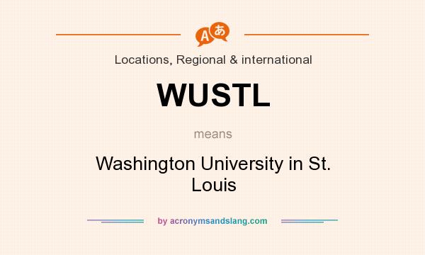 What does WUSTL mean? It stands for Washington University in St. Louis