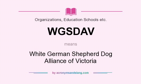 What does WGSDAV mean? It stands for White German Shepherd Dog Alliance of Victoria