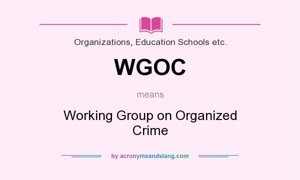 What does WGOC mean? It stands for Working Group on Organized Crime