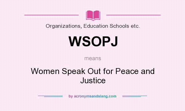 What does WSOPJ mean? It stands for Women Speak Out for Peace and Justice