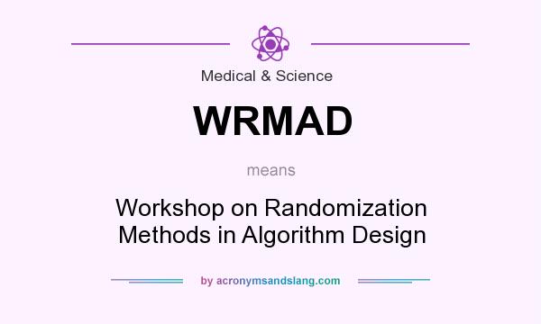 What does WRMAD mean? It stands for Workshop on Randomization Methods in Algorithm Design