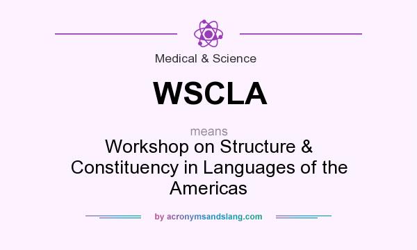 What does WSCLA mean? It stands for Workshop on Structure & Constituency in Languages of the Americas