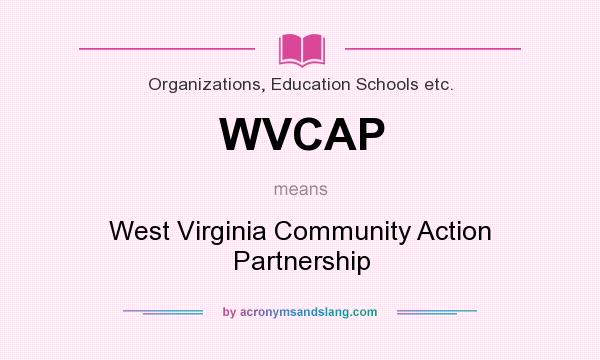 What does WVCAP mean? It stands for West Virginia Community Action Partnership