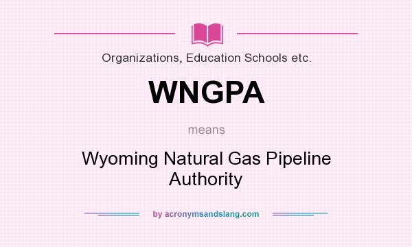 What does WNGPA mean? It stands for Wyoming Natural Gas Pipeline Authority