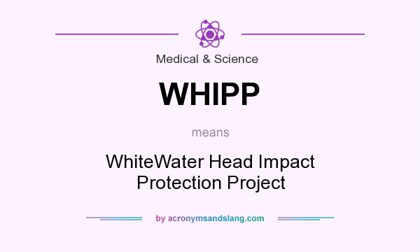 What does WHIPP mean? It stands for WhiteWater Head Impact Protection Project