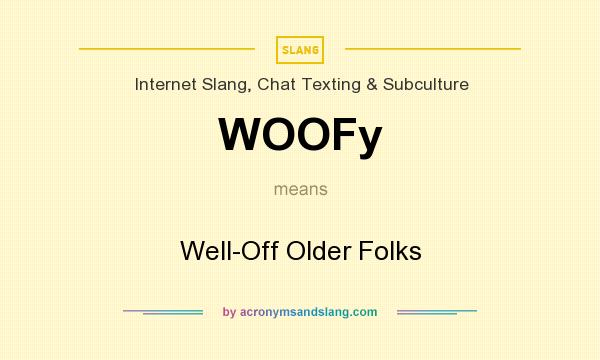 What does WOOFy mean? It stands for Well-Off Older Folks