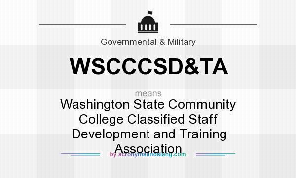 What does WSCCCSD&TA mean? It stands for Washington State Community College Classified Staff Development and Training Association