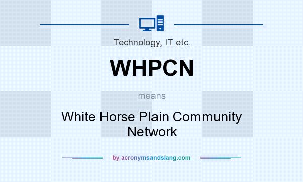 What does WHPCN mean? It stands for White Horse Plain Community Network