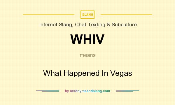What does WHIV mean? It stands for What Happened In Vegas