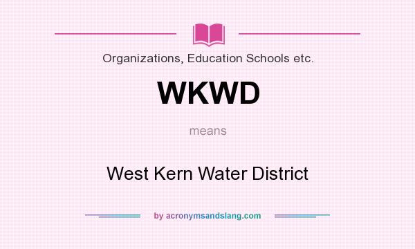 What does WKWD mean? It stands for West Kern Water District