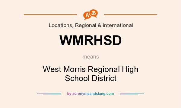 What does WMRHSD mean? It stands for West Morris Regional High School District