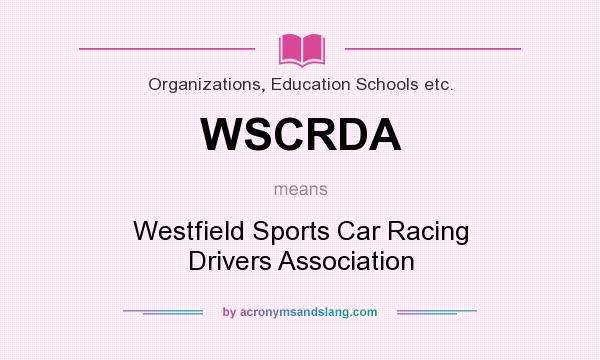 What does WSCRDA mean? It stands for Westfield Sports Car Racing Drivers Association