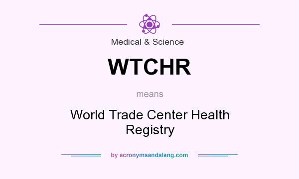 What does WTCHR mean? It stands for World Trade Center Health Registry