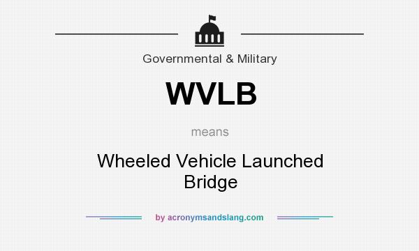 What does WVLB mean? It stands for Wheeled Vehicle Launched Bridge