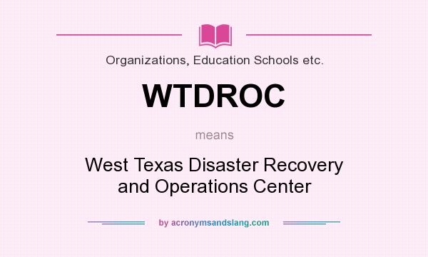What does WTDROC mean? It stands for West Texas Disaster Recovery and Operations Center