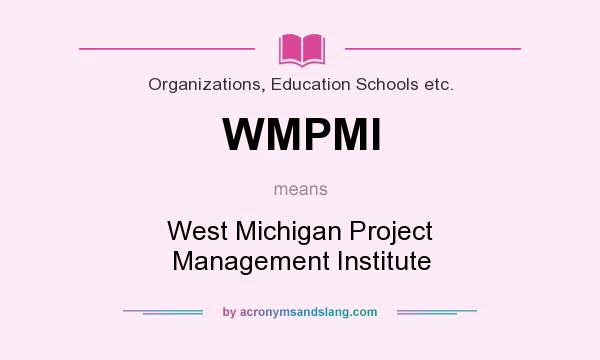 What does WMPMI mean? It stands for West Michigan Project Management Institute