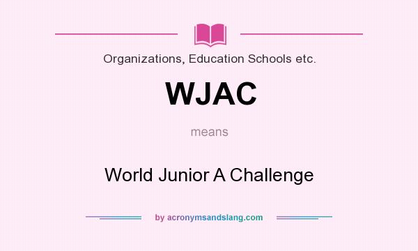 What does WJAC mean? It stands for World Junior A Challenge