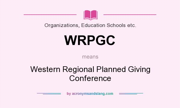 What does WRPGC mean? It stands for Western Regional Planned Giving Conference