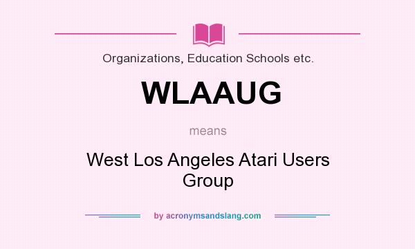 What does WLAAUG mean? It stands for West Los Angeles Atari Users Group