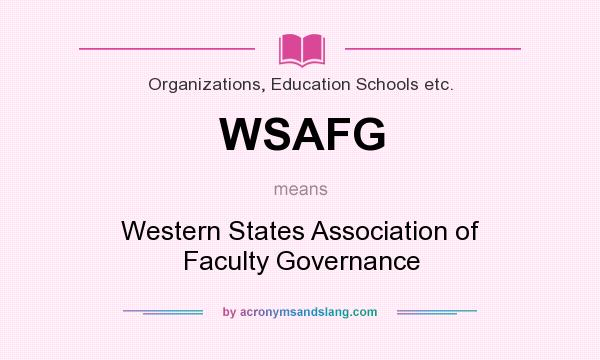 What does WSAFG mean? It stands for Western States Association of Faculty Governance