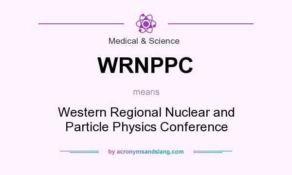 What does WRNPPC mean? It stands for Western Regional Nuclear and Particle Physics Conference