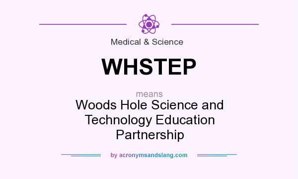 What does WHSTEP mean? It stands for Woods Hole Science and Technology Education Partnership