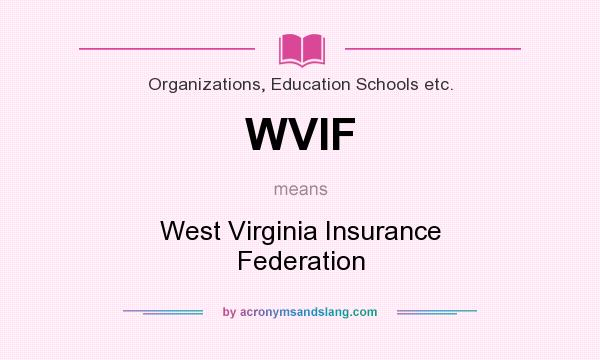 What does WVIF mean? It stands for West Virginia Insurance Federation