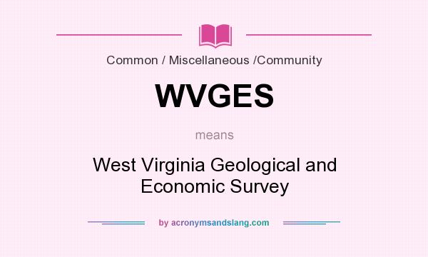 What does WVGES mean? It stands for West Virginia Geological and Economic Survey