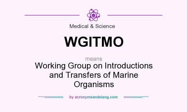 What does WGITMO mean? It stands for Working Group on Introductions and Transfers of Marine Organisms