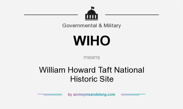 What does WIHO mean? It stands for William Howard Taft National Historic Site