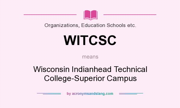 What does WITCSC mean? It stands for Wisconsin Indianhead Technical College-Superior Campus