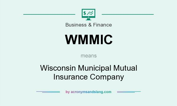 What does WMMIC mean? It stands for Wisconsin Municipal Mutual Insurance Company