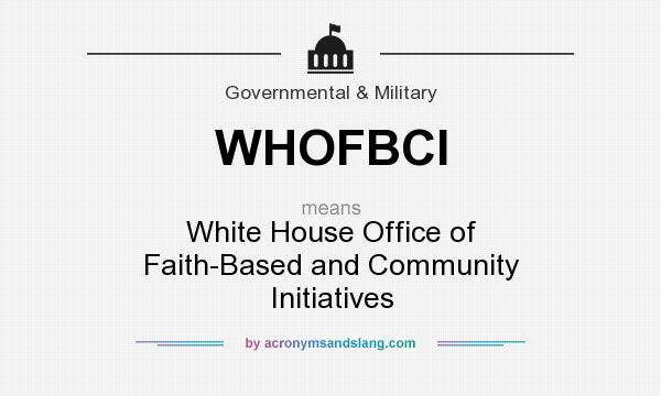 What does WHOFBCI mean? It stands for White House Office of Faith-Based and Community Initiatives