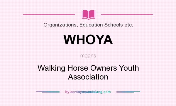 What does WHOYA mean? It stands for Walking Horse Owners Youth Association