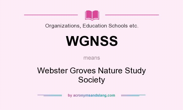 What does WGNSS mean? It stands for Webster Groves Nature Study Society