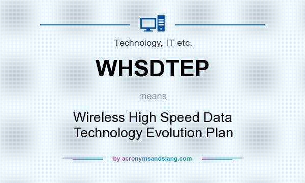 What does WHSDTEP mean? It stands for Wireless High Speed Data Technology Evolution Plan