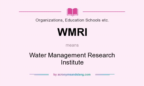 What does WMRI mean? It stands for Water Management Research Institute