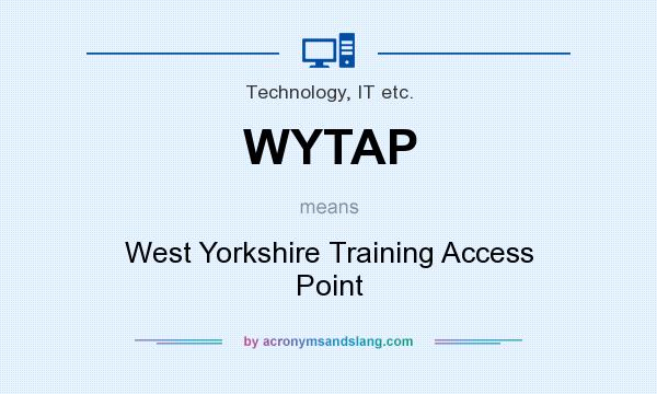 What does WYTAP mean? It stands for West Yorkshire Training Access Point