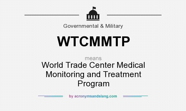 What does WTCMMTP mean? It stands for World Trade Center Medical Monitoring and Treatment Program