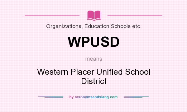 What does WPUSD mean? It stands for Western Placer Unified School District