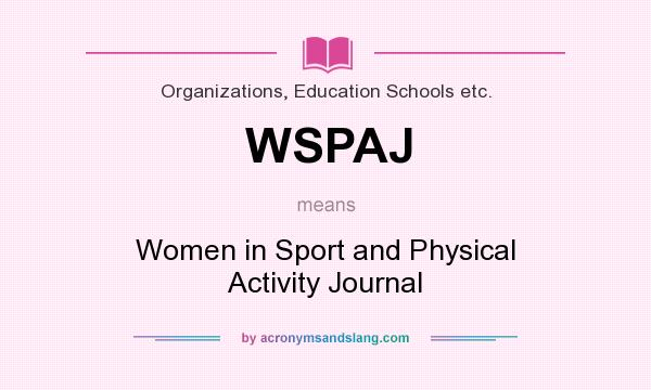What does WSPAJ mean? It stands for Women in Sport and Physical Activity Journal