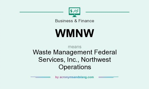 What does WMNW mean? It stands for Waste Management Federal Services, Inc., Northwest Operations