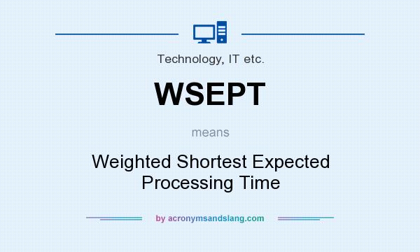 What does WSEPT mean? It stands for Weighted Shortest Expected Processing Time