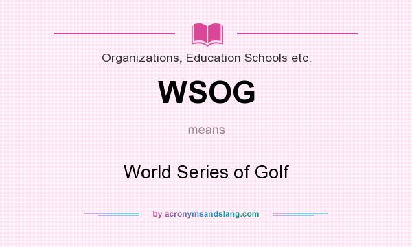 What does WSOG mean? It stands for World Series of Golf