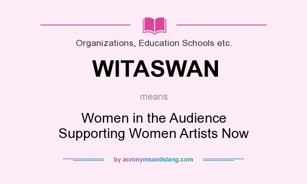 What does WITASWAN mean? It stands for Women in the Audience Supporting Women Artists Now