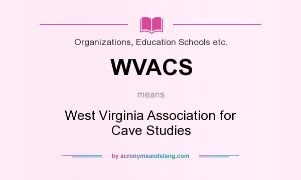 What does WVACS mean? It stands for West Virginia Association for Cave Studies
