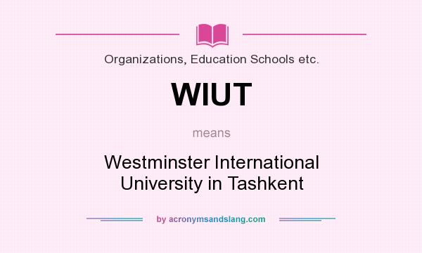 What does WIUT mean? It stands for Westminster International University in Tashkent