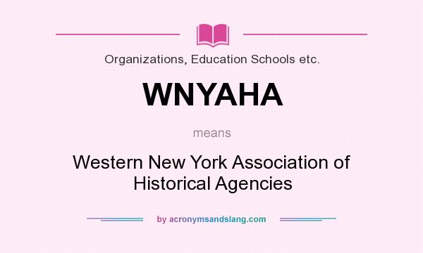 What does WNYAHA mean? It stands for Western New York Association of Historical Agencies