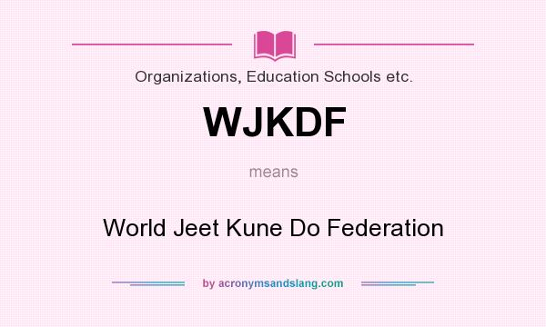 What does WJKDF mean? It stands for World Jeet Kune Do Federation