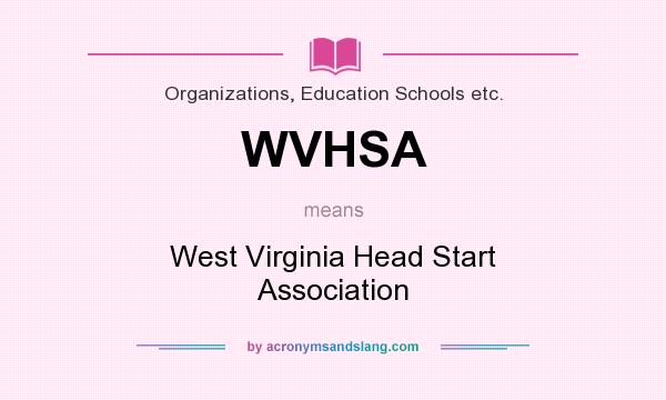 What does WVHSA mean? It stands for West Virginia Head Start Association